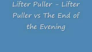 Vignette de la vidéo "Lifter Puller - Lifter Puller vs The End of the Evening.wmv"