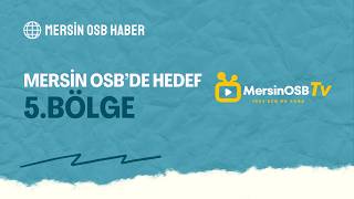 Mersin Osb’de Hedef 5. Bölge: Sabri Tekli “Durma Şansımız Yok”