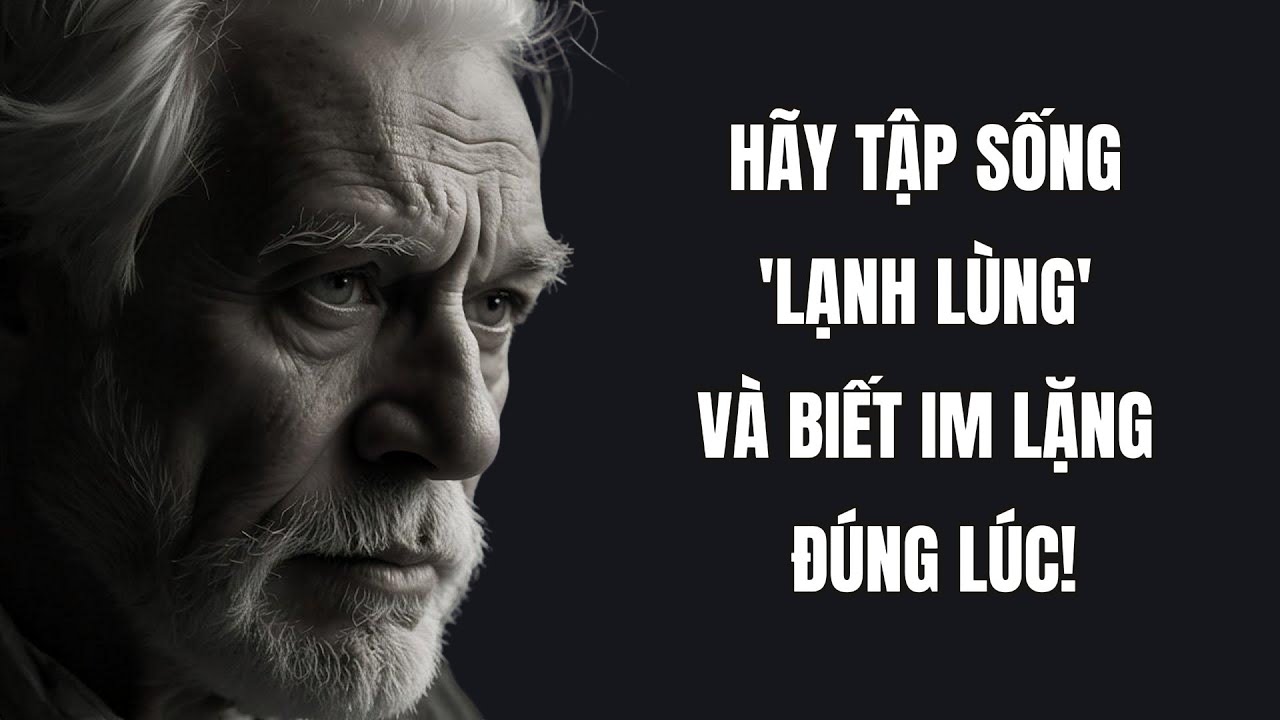 Outline Video Hãy tập sống 'lạnh lùng' và biết im lặng đúng lúc! | Trí Tuệ Khắc Kỷ