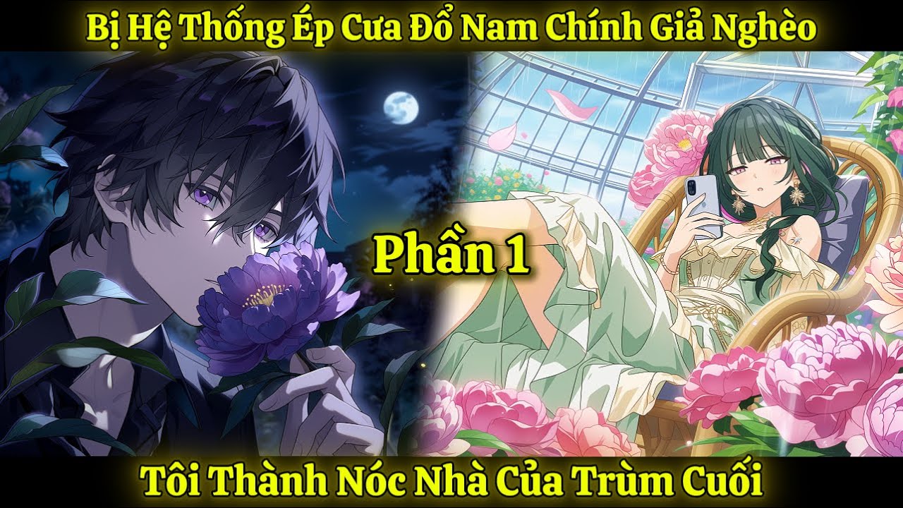 Bị Hệ Thống Ép Cưa Đổ Nam Chính Giả Nghèo, Tôi Thành Nóc Nhà Của Trùm Cuối | Phần 1