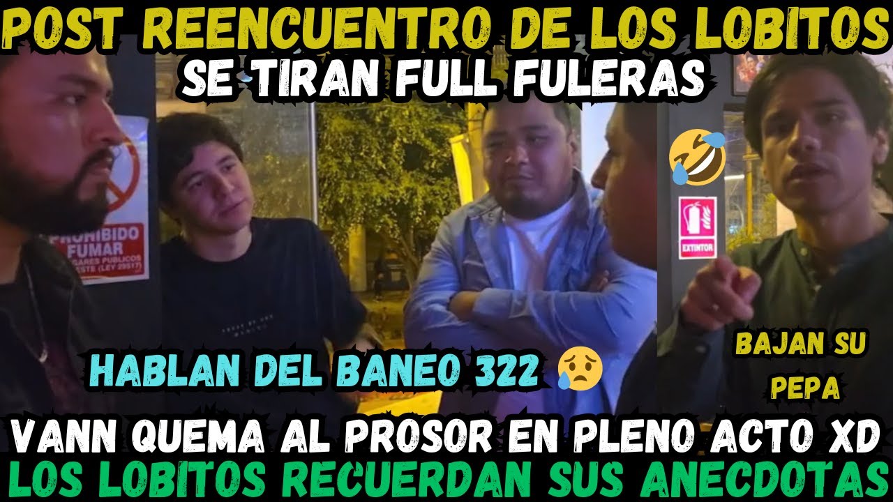 🔥POST REENCUENTRO DE LOS LOBITOS🔥IWO, SMASH, MASOKU, VANN Y MISTICO 😔 HABLAN DEL 322 👀 FULL FULERAS🤣