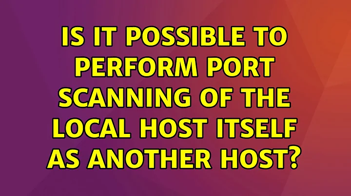 Ubuntu: Is it possible to perform port scanning of the local host itself as another host?