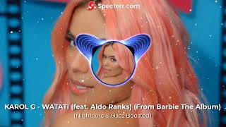 KAROL G - WATATI (feat. Aldo Ranks) (From Barbie The Album) (Nightcore & Bass Boosted)