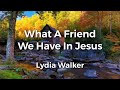 What a friend we have in jesus  lyric  lydia walker  acoustic hymns with lyrics