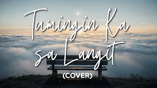 TUMINGIN KA SA LANGIT with Lyrics - Cover - Tagalog Christian Song