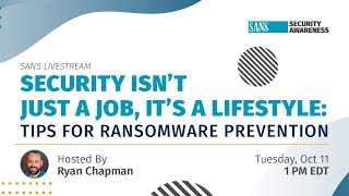 Security Isn’t Just a Job, It’s a Lifestyle: Tips for Ransomware Prevention