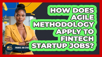 How Does Agile Methodology Apply To FinTech Startup Jobs? - Finance Job Strategist