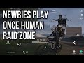 NEWBIES PLAY ONCE HUMAN RAIDZONE - ONCE HUMAN