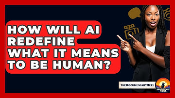 How Will AI Redefine What It Means To Be Human? - The Documentary Reel