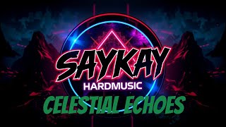SayKay Hardmusic - Celestial Echoes / Phase 1 Euphoric Melodic Hardstyle