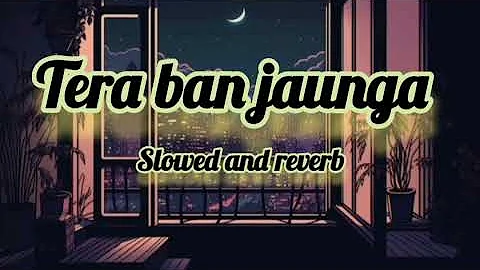 Tera Ban Jaunga ❤/ Slowed and reverb 🤞/ love lofi song 🎵#viral 🔥#love #song #trending #explore