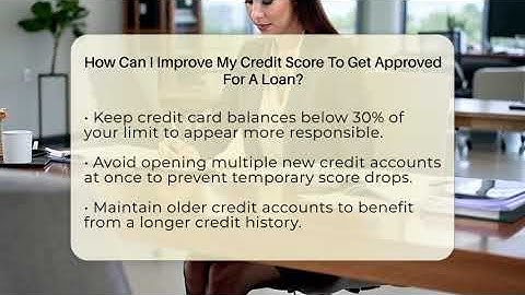 How Can I Improve My Credit Score To Get Approved For A Loan? - Ask Your Bank Teller