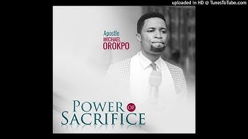 The Power of Sacrifice_Apostle Michael Orokpo.mp3
