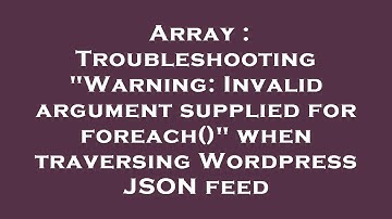 Array : Troubleshooting "Warning: Invalid argument supplied for foreach()" when traversing Wordpress