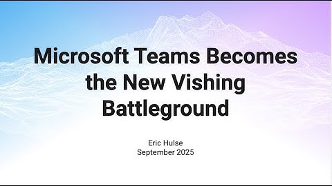 Microsoft Teams Becomes the New Vishing Battleground