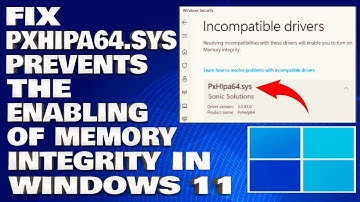 How To Fix PxHIpa64.sys Prevents the Enabling of Memory Integrity in Windows 11/10