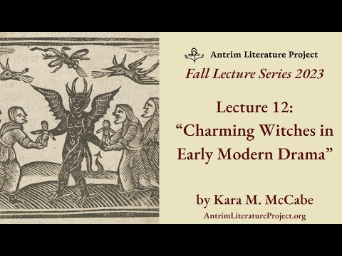 Lecture 12 | Charming Witches in Early Modern Drama | Kara M. McCabe
