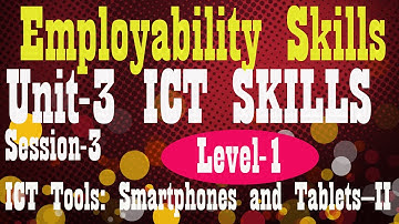 Level 1 Employability Skills II Unit 3 Session 3 ICT Tools: Smartphones and tablets-II