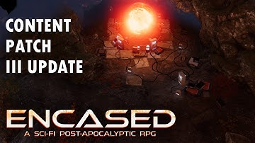 Encased: Sci-Fi Post Apocalyptic RPG Content III Patch Update! Part 3
