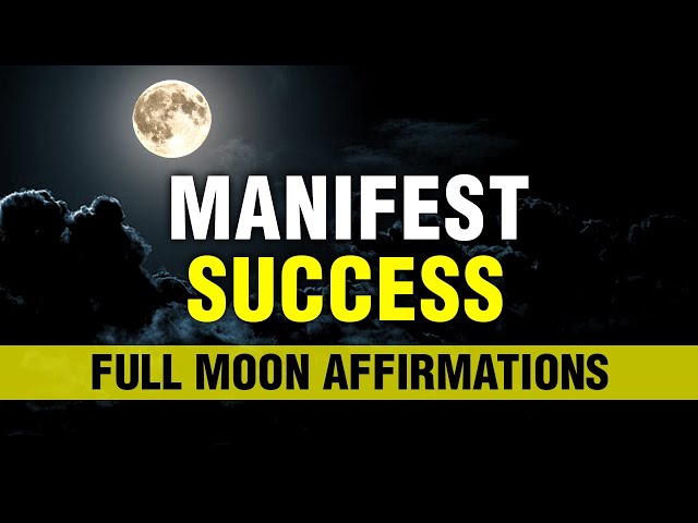 Manifest Success This Full Moon | Full Moon Affirmations | Positive Energy Meditation | Manifest class=