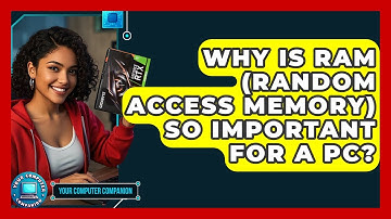 Why Is RAM (Random Access Memory) So Important For A PC? - Your Computer Companion