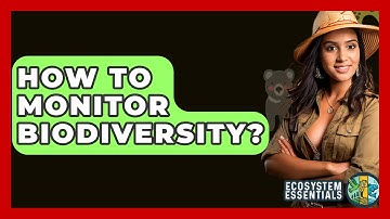 How To Monitor Biodiversity? - Ecosystem Essentials