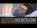 Deli Yürek 80.Bölüm Tek Part İzle (HD)