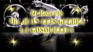 Dj Roberth Remix JUAN LUIS GUERRA LA COSQUILLITA