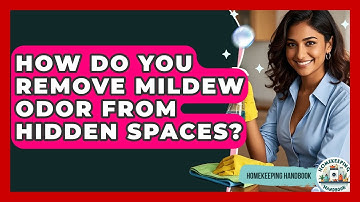 How Do You Remove Mildew Odor From Hidden Spaces? - Homekeeping Handbook