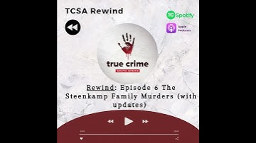 TCSA Rewind: Episode 6 The Steenkamp Family Murders (with updates)