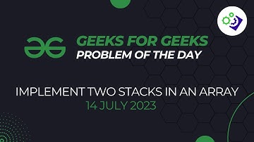 Implement Two Stacks in an Array | #GeeksForGeeks Problem of The Day | 14 July 2023 | C++