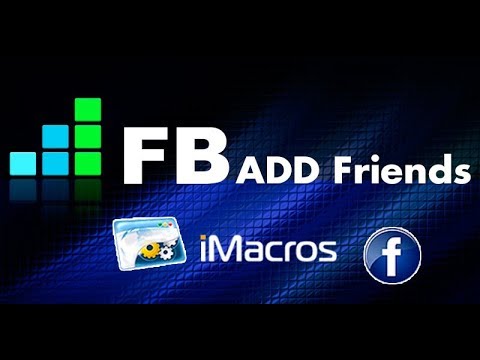 Автоматическое добавление в друзья Facebook | iMacros | Макрос отправляет запрос в друзья по списку