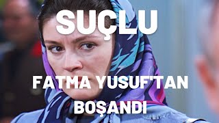 Fatma Yusuftan Boşandı | Suçlu