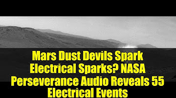 Mars Dust Devils Spark Electrical Sparks? NASA Perseverance Audio Reveals 55 Electrical Events