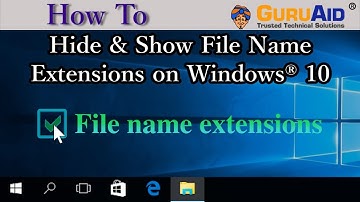 How to Hide & Show File Name Extensions on Windows® 10 - GuruAid