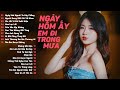 Ngày Hôm Ấy Em Đi Trong Mưa, Người Dưng Biết Rõ Về Nhau ~ 20 Bài Hát Nhạc Trẻ Hay Nhất 2024