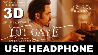 Lut Gaye Full Song in 3D Emraan Hashmi Song | Lut Gaye Singer Jubin Nautiyal