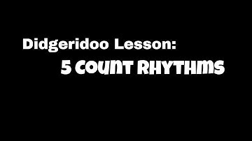 Didgeridoo Odd Time Rhythm Lesson: 5 Count Rhythms