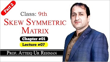 Skew Symmetric Matrix (Part 2) || Prof. Atteiq Ur Rehman || Class 9th Mathematics Lectures