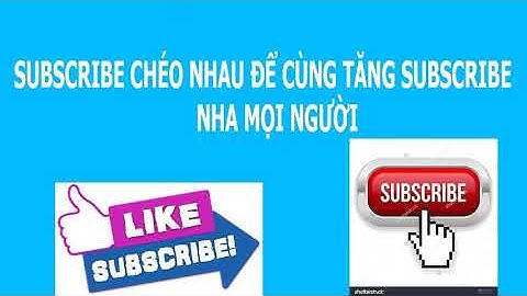 Trao đổi sub, tăng sub, sub cheo kênh youtube