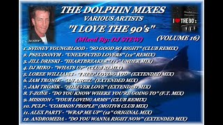 THE DOLPHIN MIXES - VARIOUS ARTISTS - ''I LOVE THE 90's'' (VOLUME 16)