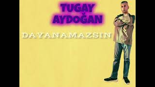 Tugay Aydoğan - Dayanamazsın Resimi