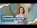 Kliniğimizde Hangi İşlemleri Yapıyoruz? - Prof. Dr. Ayşe Serap Karadağ