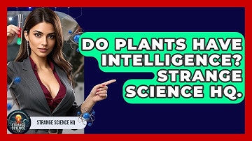 Do Plants Have Intelligence? Strange Science HQ. - Strange Science HQ