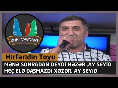 Mirfəridin toyu / Mənə sonradan deydi nəzər ay seyid