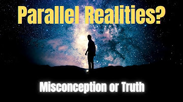 Parallel Reality Misconceptions — The Truth About Parallel Worlds