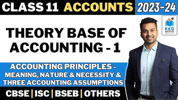 Theory Base of Accounting - 1 | Accounting Principles & Assumptions | Class 11 Accounts | 2023-24