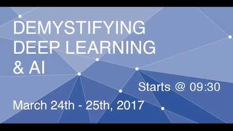 Demystifying Deep Learning and AI (Day 2 - Live Stream) Noroff Oslo March 24th-25th, 2017