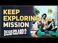 Keep exploring dead island 2