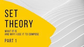 Set Theory: What it is and why I use it to compose - Part 1